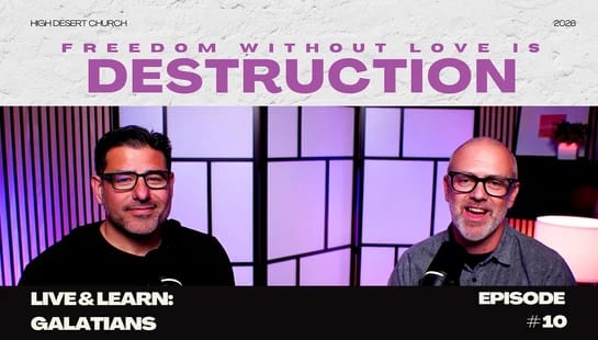 Two men in a studio for High Desert Church's 'Live & Learn: Galatians' podcast. The episode title is 'Freedom Without Love is Destruction, Episode 10'.
